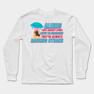 Aliens That Abduct Cows Must Be Gambler They're Always Raising Steaks Long Sleeve T-Shirt